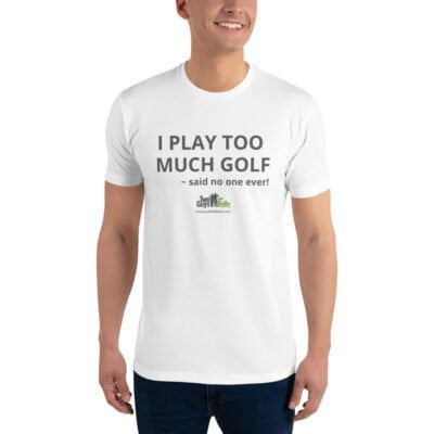 I Play Too Much Golf T-Shirt